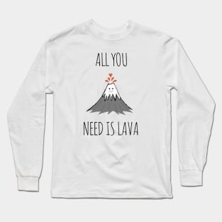 AllYouNeedIsLava! Long Sleeve T-Shirt